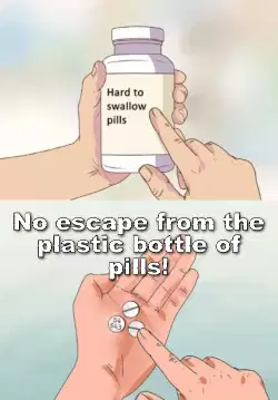 No escape from the plastic bottle of pills! meme