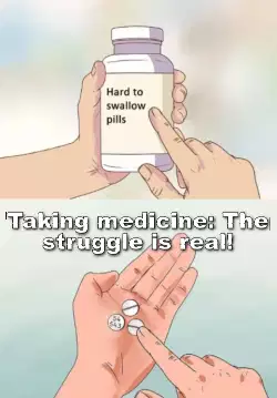 Taking medicine: The struggle is real! meme
