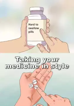 Taking your medicine in style meme