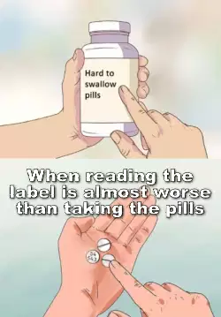When reading the label is almost worse than taking the pills meme