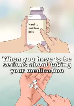 When you have to be serious about taking your medication meme
