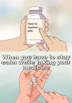 When you have to stay calm while taking your medicine meme