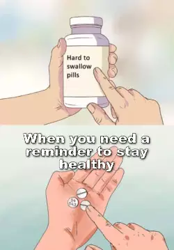 When you need a reminder to stay healthy meme