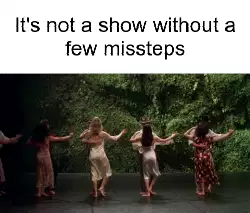 It's not a show without a few missteps meme