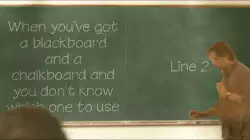 When you've got a blackboard and a chalkboard and you don't know which one to use meme