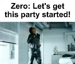 Zero: Let's get this party started! meme