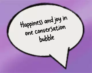 Happiness and joy in one conversation bubble meme