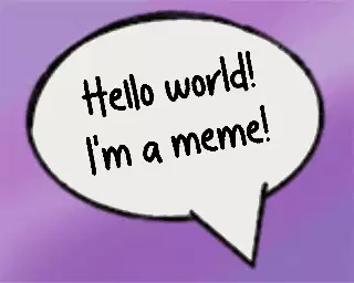 Hello world! I'm a meme! meme