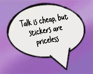 Talk is cheap, but stickers are priceless meme