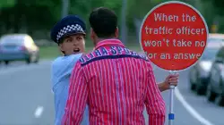 When the traffic officer won't take no for an answer meme