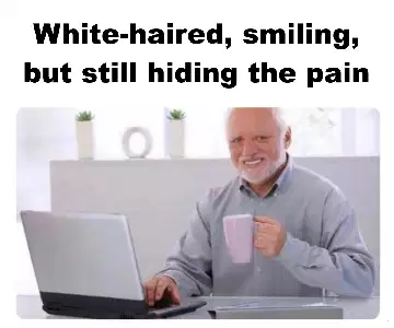 White-haired, smiling, but still hiding the pain meme