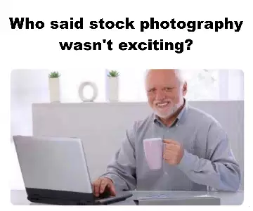 Who said stock photography wasn't exciting? meme
