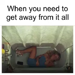 When you need to get away from it all meme