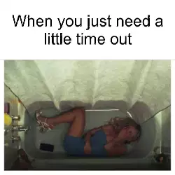 When you just need a little time out meme