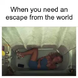 When you need an escape from the world meme