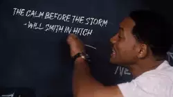The calm before the storm - Will Smith in Hitch meme