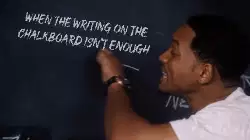 When the writing on the chalkboard isn't enough meme