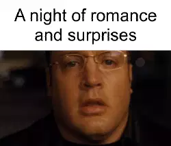 A night of romance and surprises meme