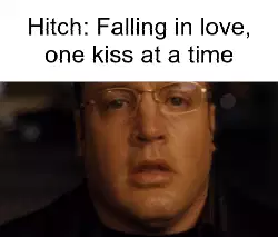 Hitch: Falling in love, one kiss at a time meme