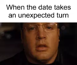 When the date takes an unexpected turn meme