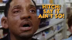 Hitch: Say it ain't so! meme