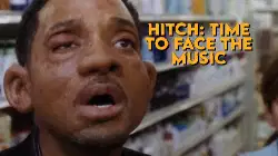 Hitch: Time to face the music meme