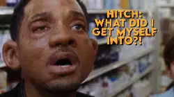Hitch: What did I get myself into?! meme