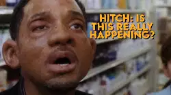 Hitch: Is this really happening? meme
