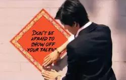 Don't be afraid to show off your talent! meme