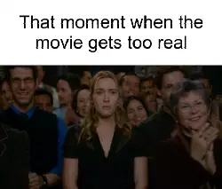 That moment when the movie gets too real meme