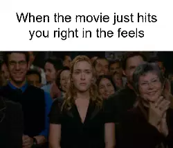When the movie just hits you right in the feels meme