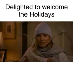 Delighted to welcome the Holidays meme
