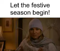 Let the festive season begin! meme