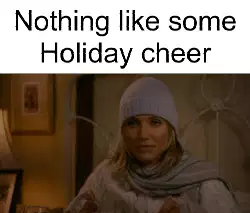 Nothing like some Holiday cheer meme