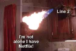 I'm not alone I have Netflix! meme