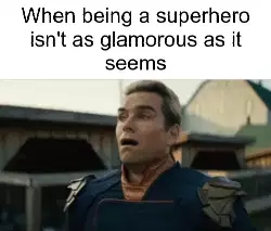 When being a superhero isn't as glamorous as it seems meme