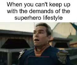 When you can't keep up with the demands of the superhero lifestyle meme