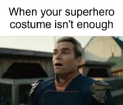 When your superhero costume isn't enough meme
