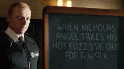 When Nicholas Angel takes his Hot Fuzz side out for a walk meme