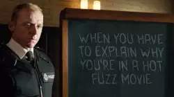 When you have to explain why you're in a Hot Fuzz movie meme