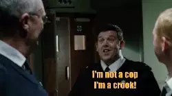 I'm not a cop I'm a crook! meme