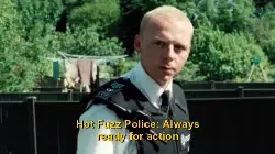 Hot Fuzz Police: Always ready for action meme