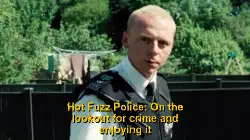 Hot Fuzz Police: On the lookout for crime and enjoying it meme