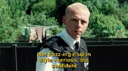Hot Fuzz-ing it up in style - serious, but confident meme
