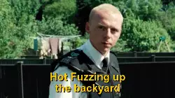 Hot Fuzzing up the backyard meme