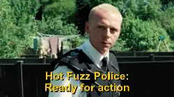 Hot Fuzz Police: Ready for action meme
