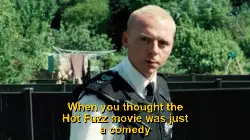 When you thought the Hot Fuzz movie was just a comedy meme