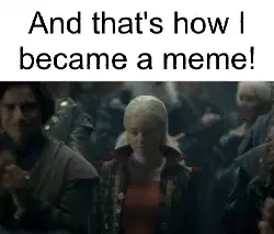 And that's how I became a meme! meme
