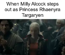 When Milly Alcock steps out as Princess Rhaenyra Targaryen meme