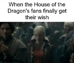 When the House of the Dragon's fans finally get their wish meme
